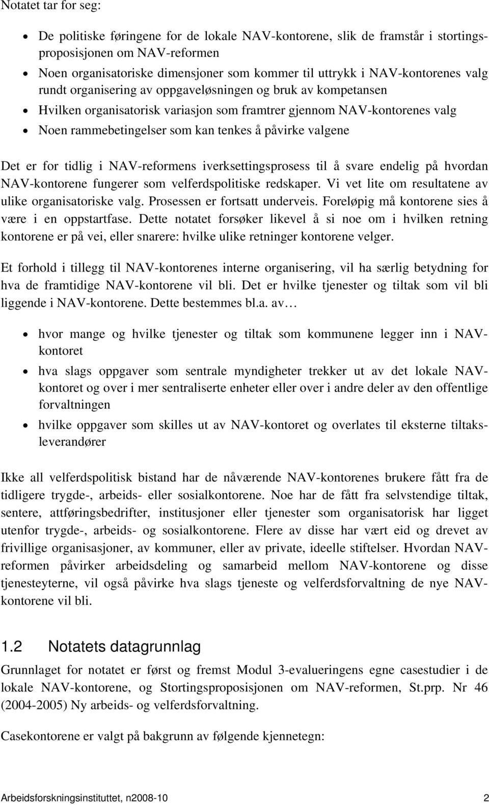 påvirke valgene Det er for tidlig i NAV-reformens iverksettingsprosess til å svare endelig på hvordan NAV-kontorene fungerer som velferdspolitiske redskaper.