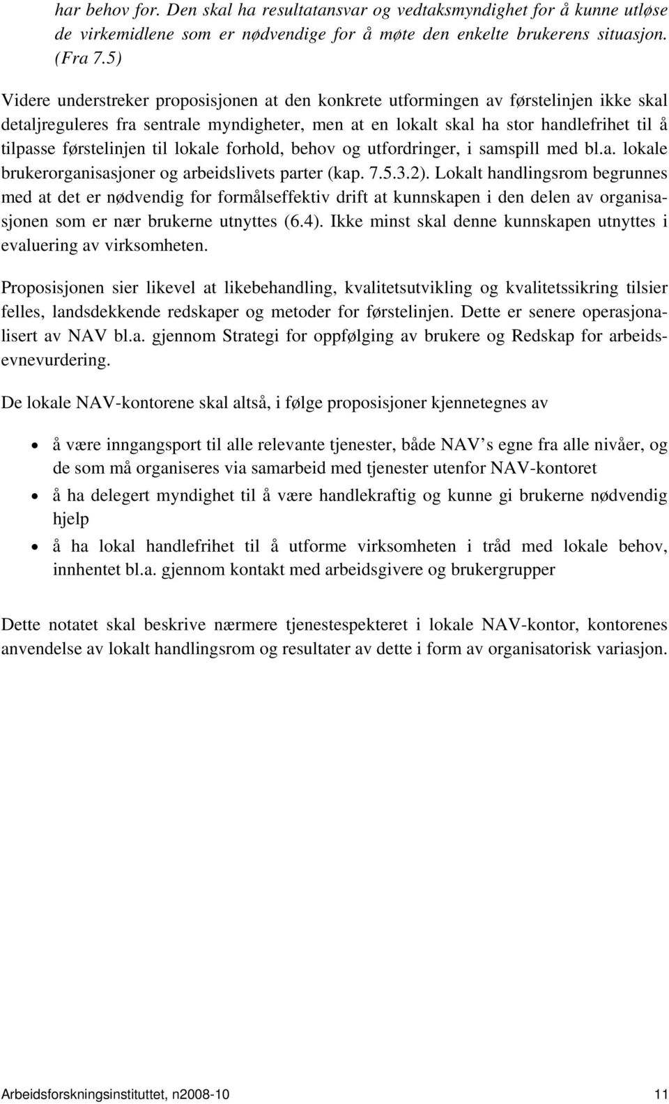 førstelinjen til lokale forhold, behov og utfordringer, i samspill med bl.a. lokale brukerorganisasjoner og arbeidslivets parter (kap. 7.5.3.2).