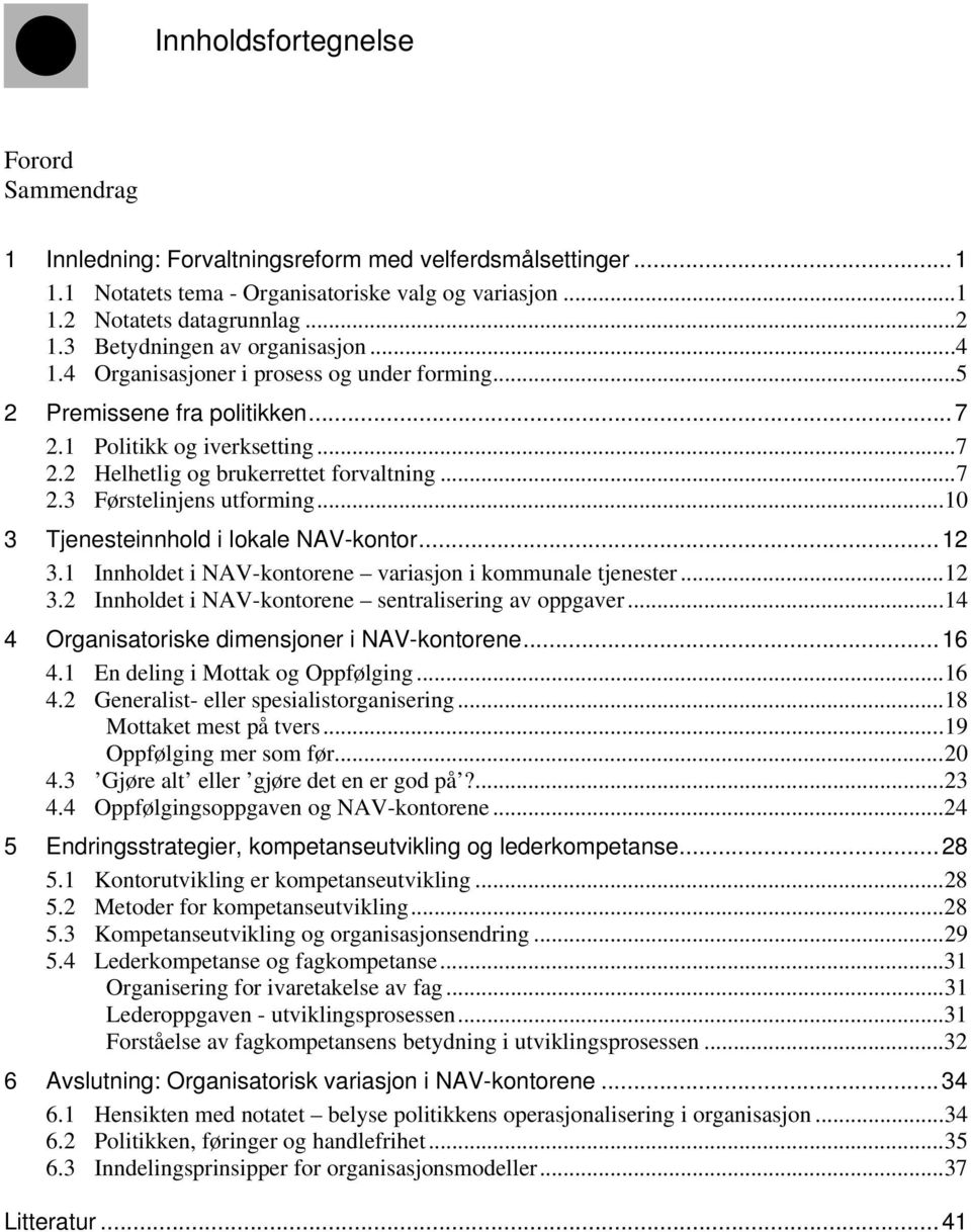 .. 10 3 Tjenesteinnhold i lokale NAV-kontor... 12 3.1 Innholdet i NAV-kontorene variasjon i kommunale tjenester... 12 3.2 Innholdet i NAV-kontorene sentralisering av oppgaver.