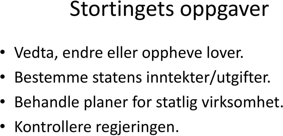 Bestemme statens inntekter/utgifter.