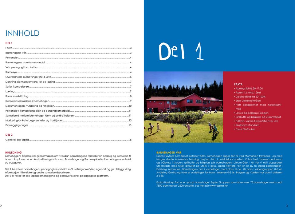 ..10 Personalets kompetanseplan og personalsamarbeid...11 Samarbeid mellom barnehage, hjem og andre instanser...11 Markering av kulturbegivenheter og tradisjoner...13 Planleggingsdager.