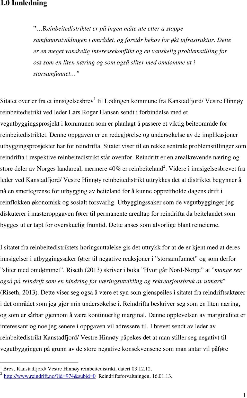 til Lødingen kommune fra Kanstadfjord/ Vestre Hinnøy reinbeitedistrikt ved leder Lars Roger Hansen sendt i forbindelse med et vegutbyggingsprosjekt i kommunen som er planlagt å passere et viktig