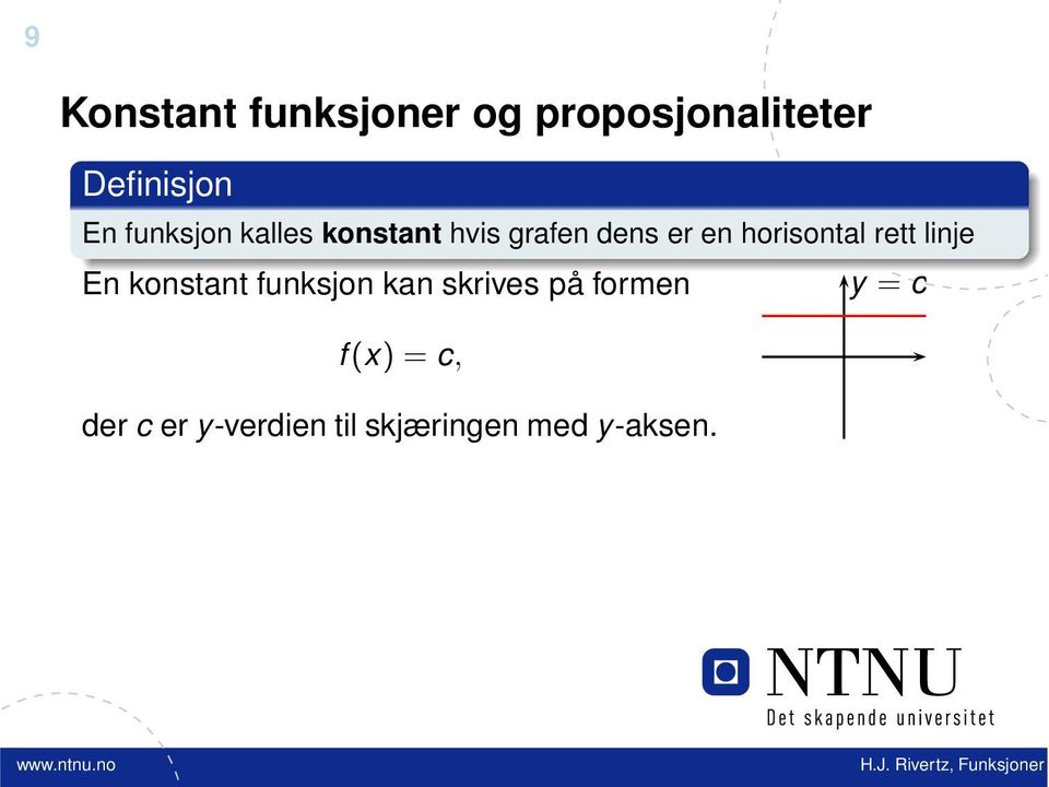 horisontal rett linje En konstant funksjon kan skrives på