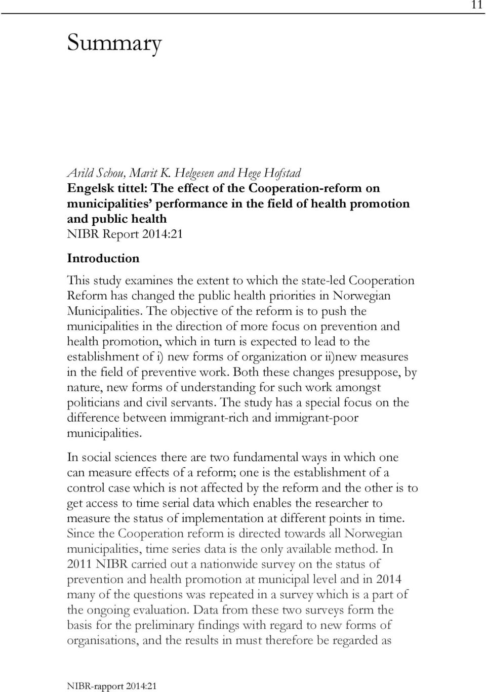 study examines the extent to which the state-led Cooperation Reform has changed the public health priorities in Norwegian Municipalities.