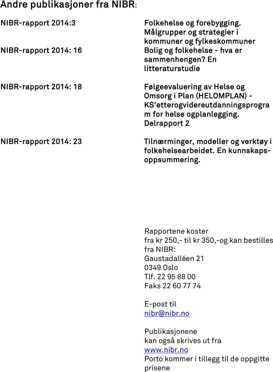 En litteraturstudie Følgeevaluering av Helse og Omsorg i Plan (HELOMPLAN) - KS'etterogvidereutdanningsprogra m for helse ogplanlegging.