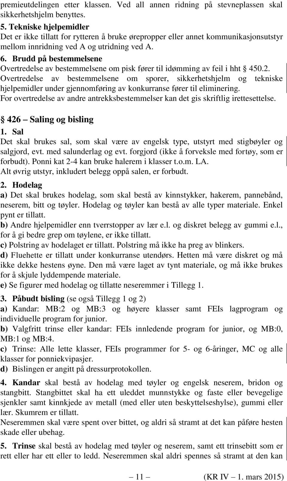 Brudd på bestemmelsene Overtredelse av bestemmelsene om pisk fører til idømming av feil i hht 450.2.