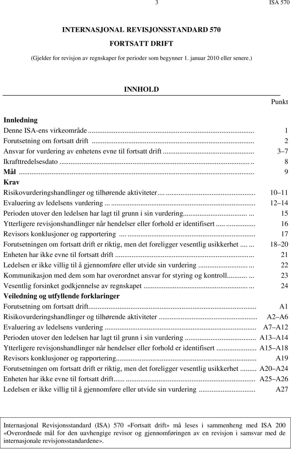 .. 9 Krav Risikovurderingshandlinger og tilhørende aktiviteter...... 10 11 Evaluering av ledelsens vurdering...... 12 14 Perioden utover den ledelsen har lagt til grunn i sin vurdering.