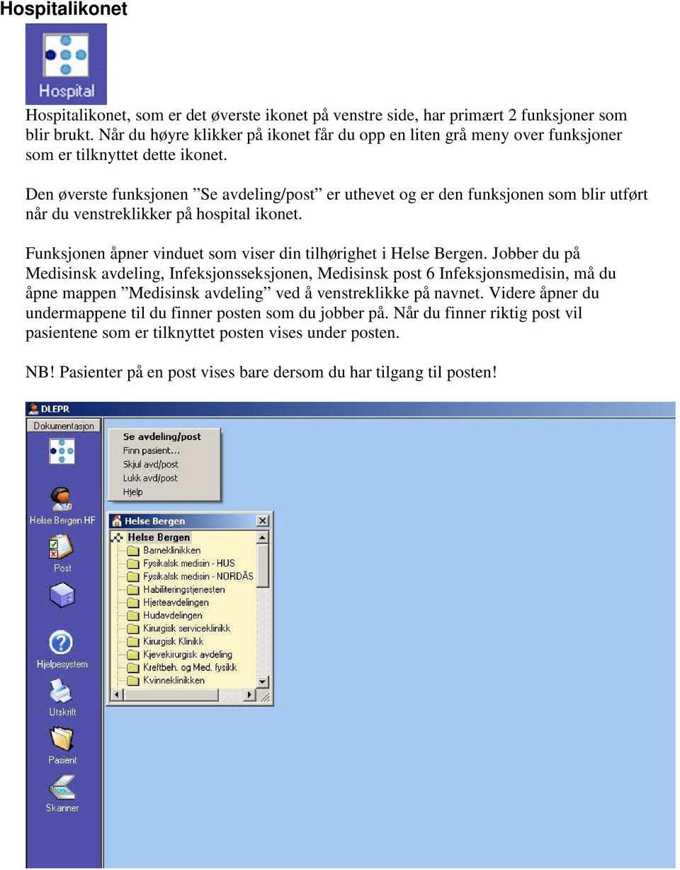 Den øverste funksjonen Se avdeling/post er uthevet og er den funksjonen som blir utført når du venstreklikker på hospital ikonet. Funksjonen åpner vinduet som viser din tilhørighet i Helse Bergen.