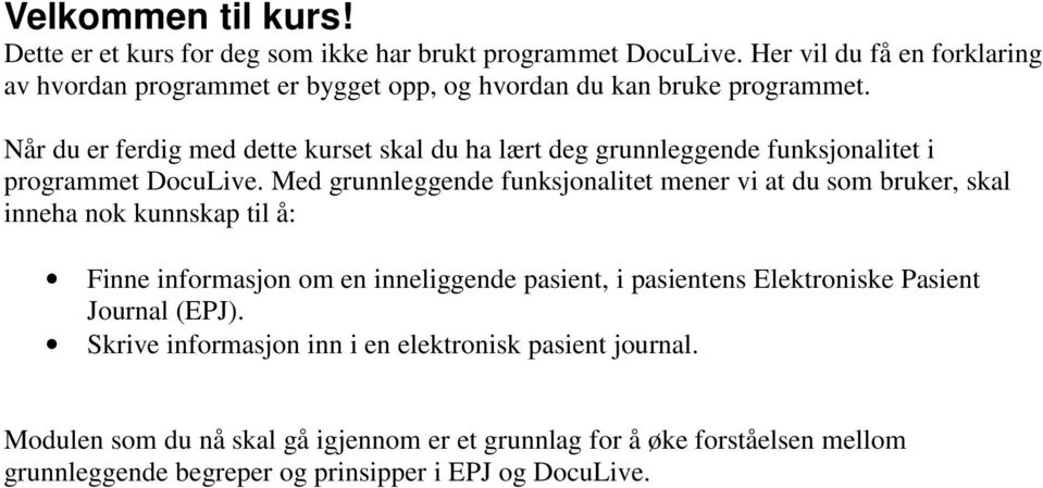 Når du er ferdig med dette kurset skal du ha lært deg grunnleggende funksjonalitet i programmet DocuLive.