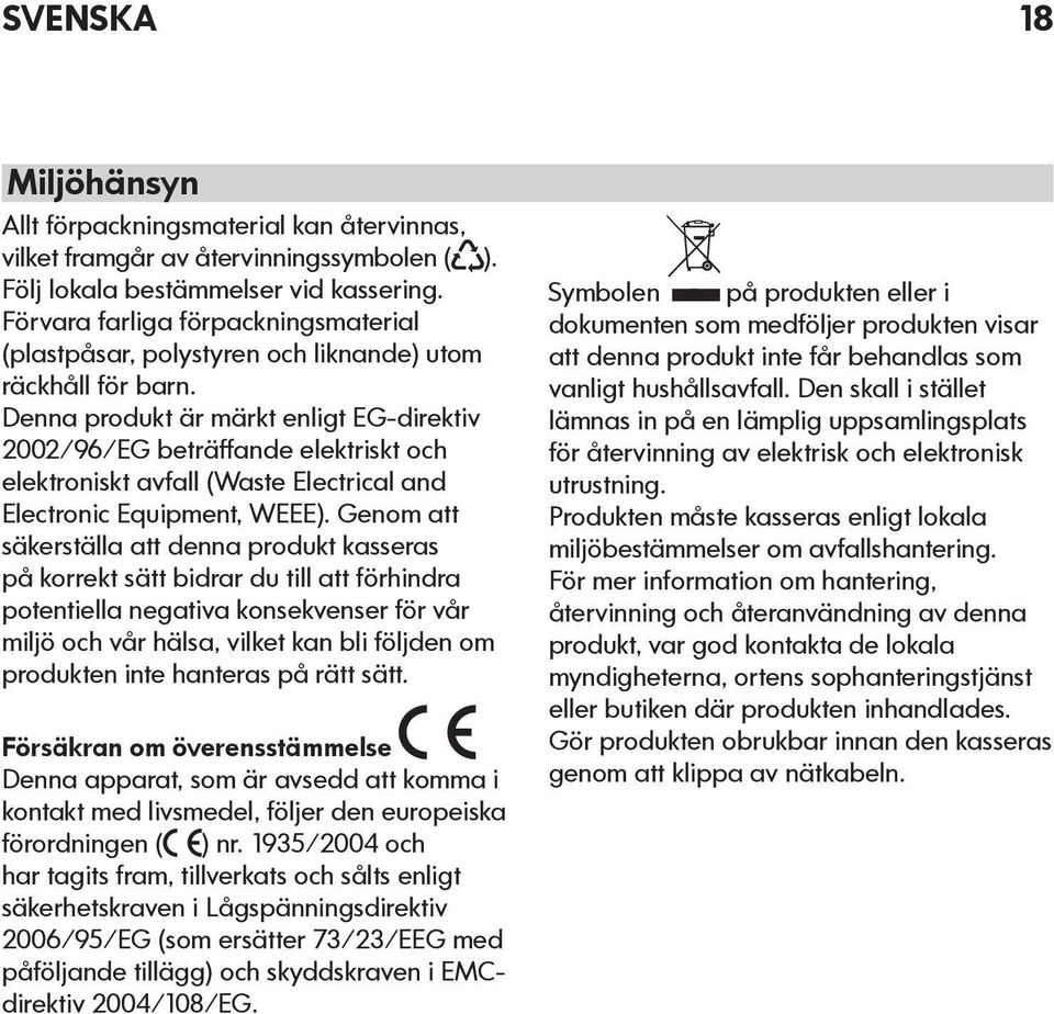 Denna produkt är märkt enlgt EG-drektv 2002/96/EG beträffande elektrskt och elektronskt avfall (Waste Electrcal and Electronc Equpment, WEEE).