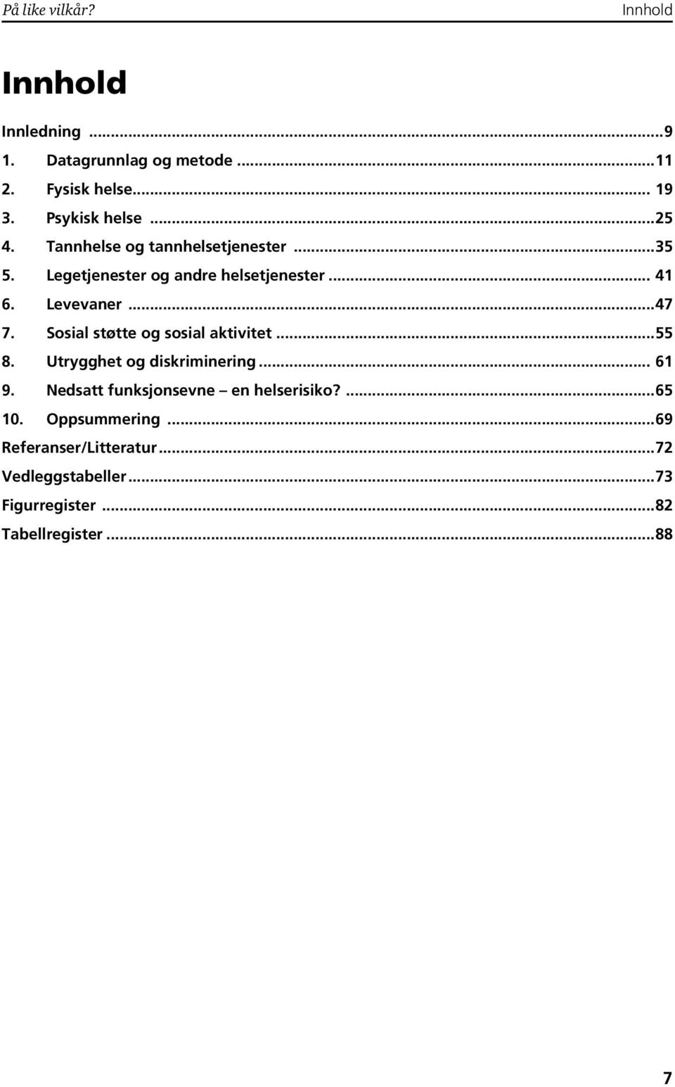 Sosial støtte og sosial aktivitet... 8. Utrygghet og diskriminering... 61 9. en helserisiko?...6 1.