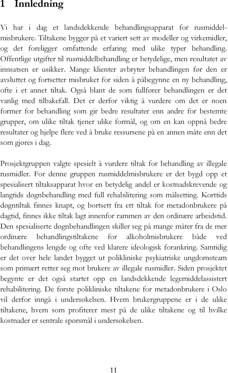 Offentlige utgifter til rusmiddelbehandling er betydelige, men resultatet av innsatsen er usikker.