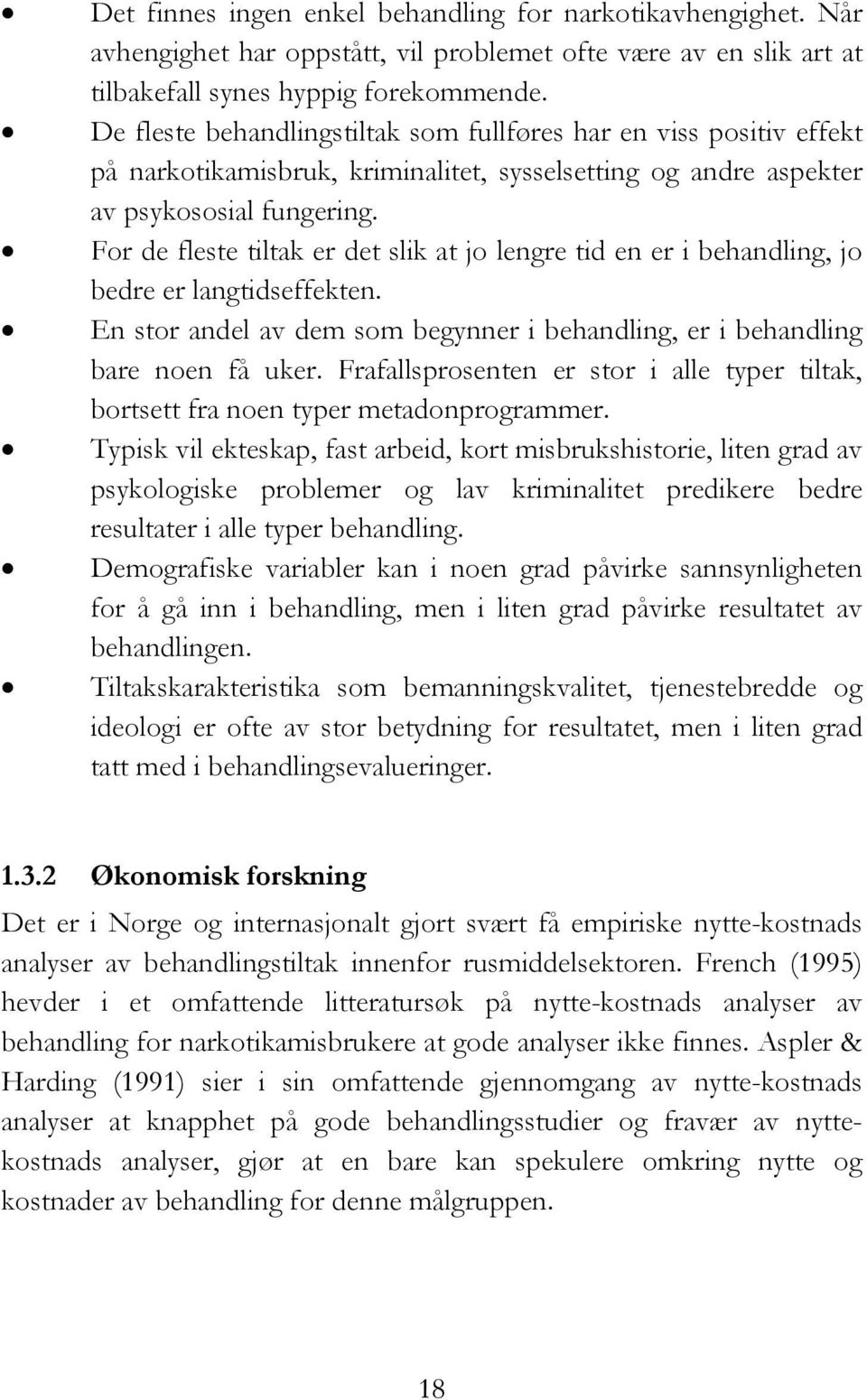 For de fleste tiltak er det slik at jo lengre tid en er i behandling, jo bedre er langtidseffekten. En stor andel av dem som begynner i behandling, er i behandling bare noen få uker.