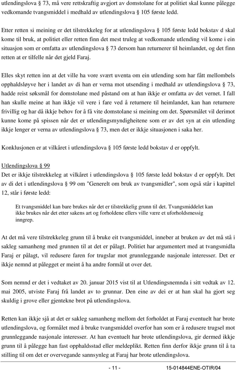 situasjon som er omfatta av utlendingslova 73 dersom han returnerer til heimlandet, og det finn retten at er tilfelle når det gjeld Faraj.