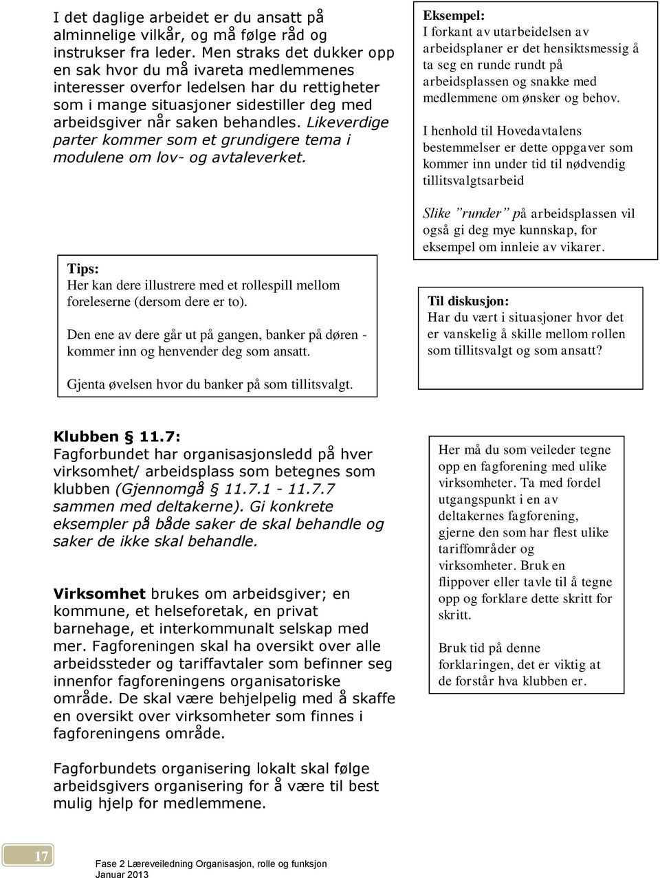 Likeverdige parter kommer som et grundigere tema i modulene om lov- og avtaleverket. Tips: Her kan dere illustrere med et rollespill mellom foreleserne (dersom dere er to).