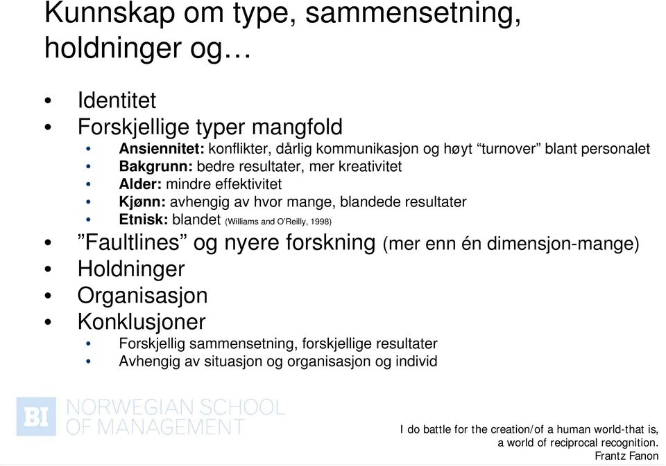 mange, blandede resultater Etnisk: blandet (Williams and O Reilly, 1998) Faultlines og nyere forskning (mer enn én dimensjon-mange)