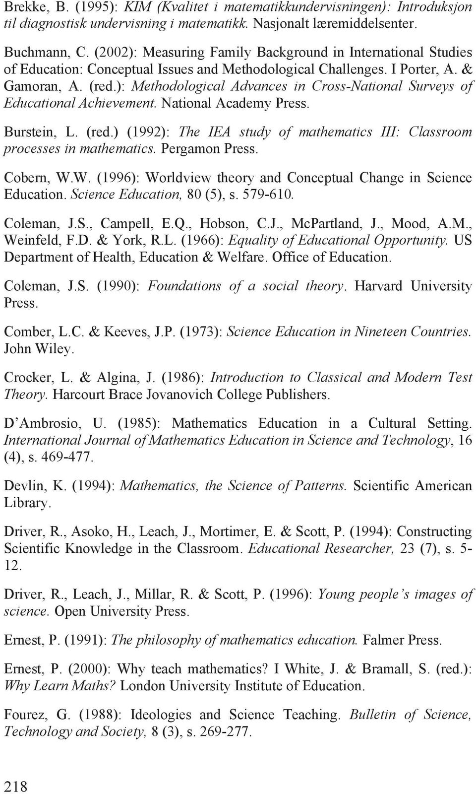 ): Methodological Advances in Cross-National Surveys of Educational Achievement. National Academy Press. Burstein, L. (red.