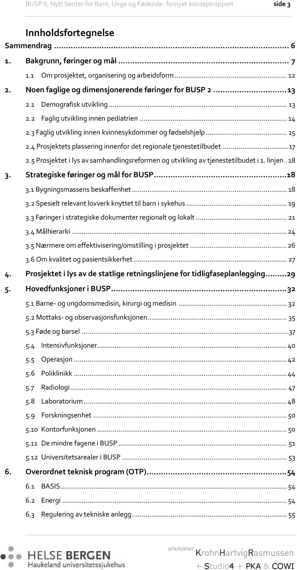 3 Faglig utvikling innen kvinnesykdommer og fødselshjelp... 15 2.4 Prosjektets plassering innenfor det regionale tjenestetilbudet... 17 2.