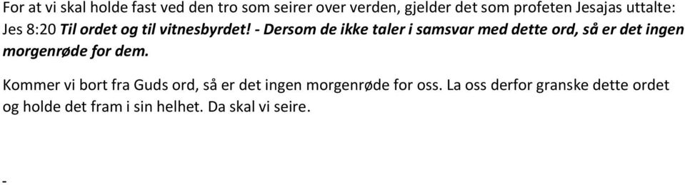 - Dersom de ikke taler i samsvar med dette ord, så er det ingen morgenrøde for dem.