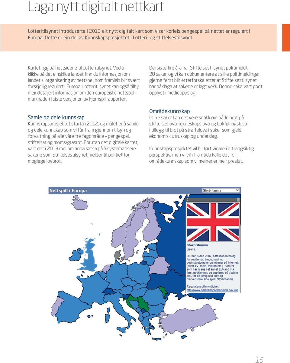 Ved å klikke på det einskilde landet finn du informasjon om landet si organisering av nettspel, som framleis blir svært forskjellig regulert i Europa.