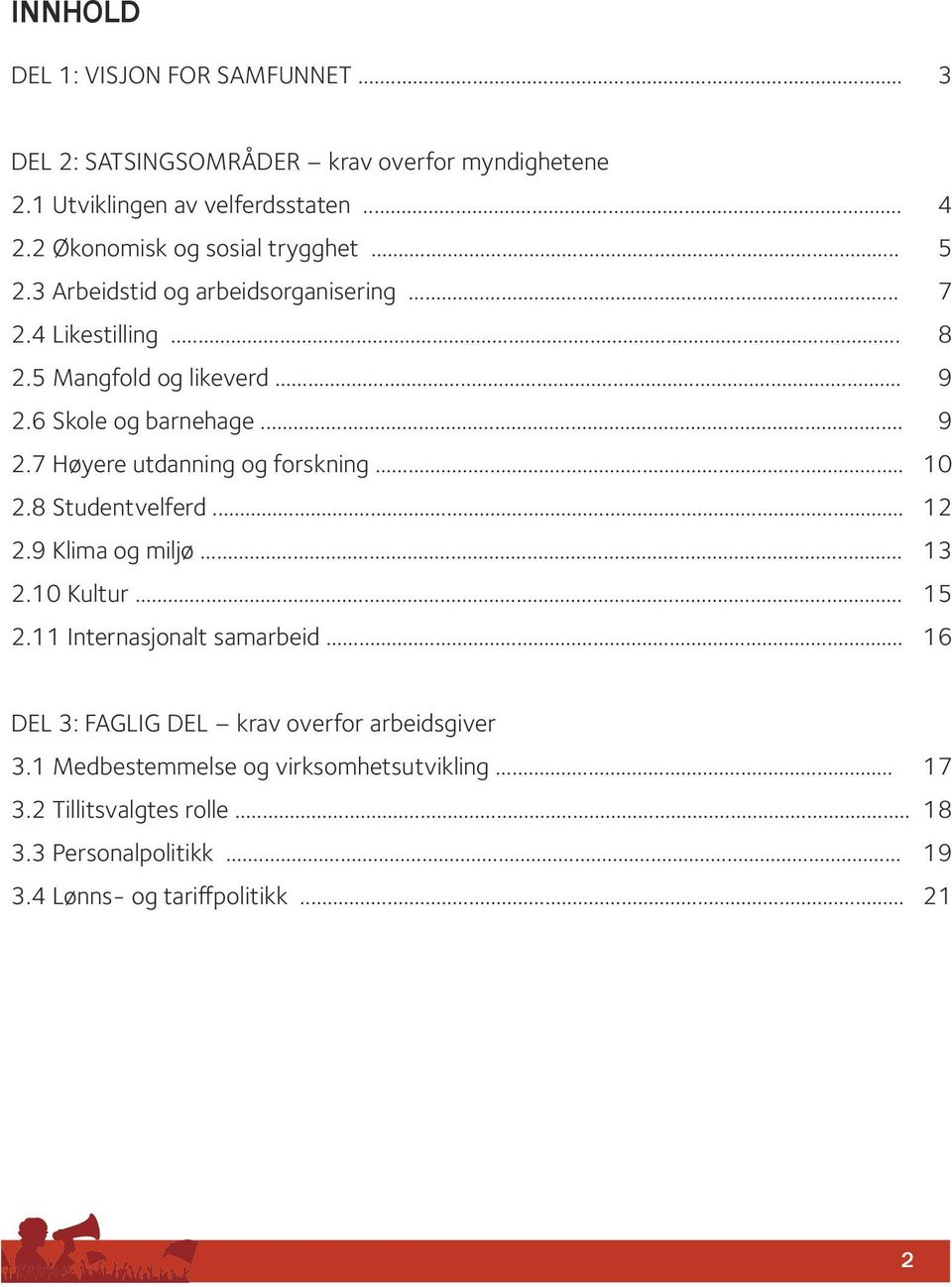 .. 9 2.7 Høyere utdanning og forskning... 10 2.8 Studentvelferd... 12 2.9 Klima og miljø... 13 2.10 Kultur... 15 2.11 Internasjonalt samarbeid.