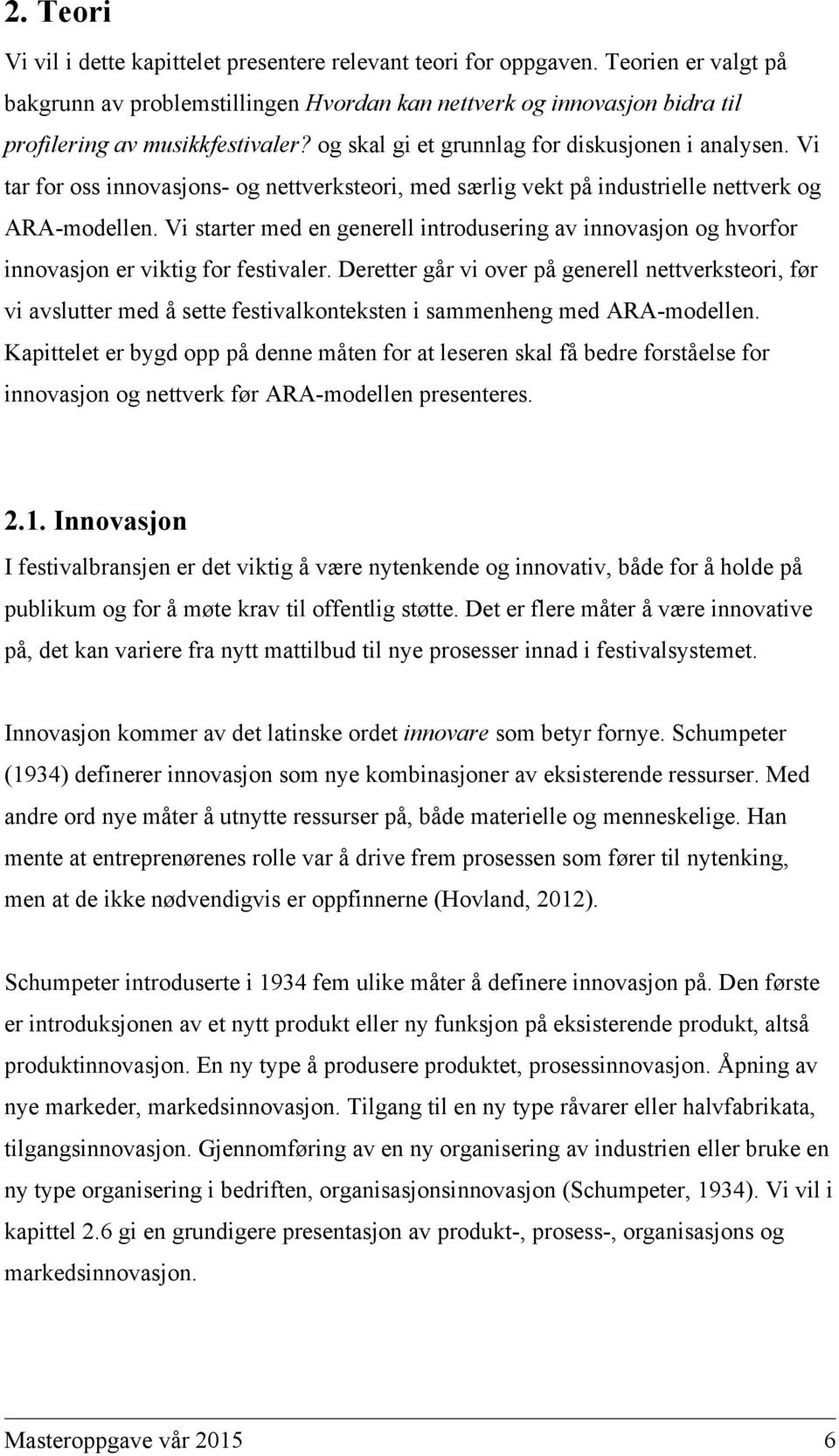 Vi tar for oss innovasjons- og nettverksteori, med særlig vekt på industrielle nettverk og ARA-modellen.