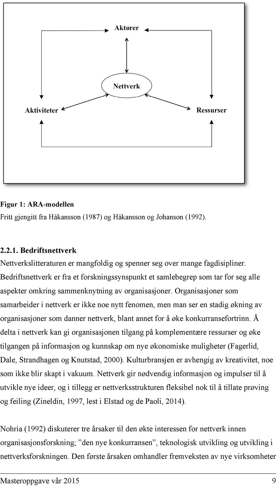 Organisasjoner som samarbeider i nettverk er ikke noe nytt fenomen, men man ser en stadig økning av organisasjoner som danner nettverk, blant annet for å øke konkurransefortrinn.