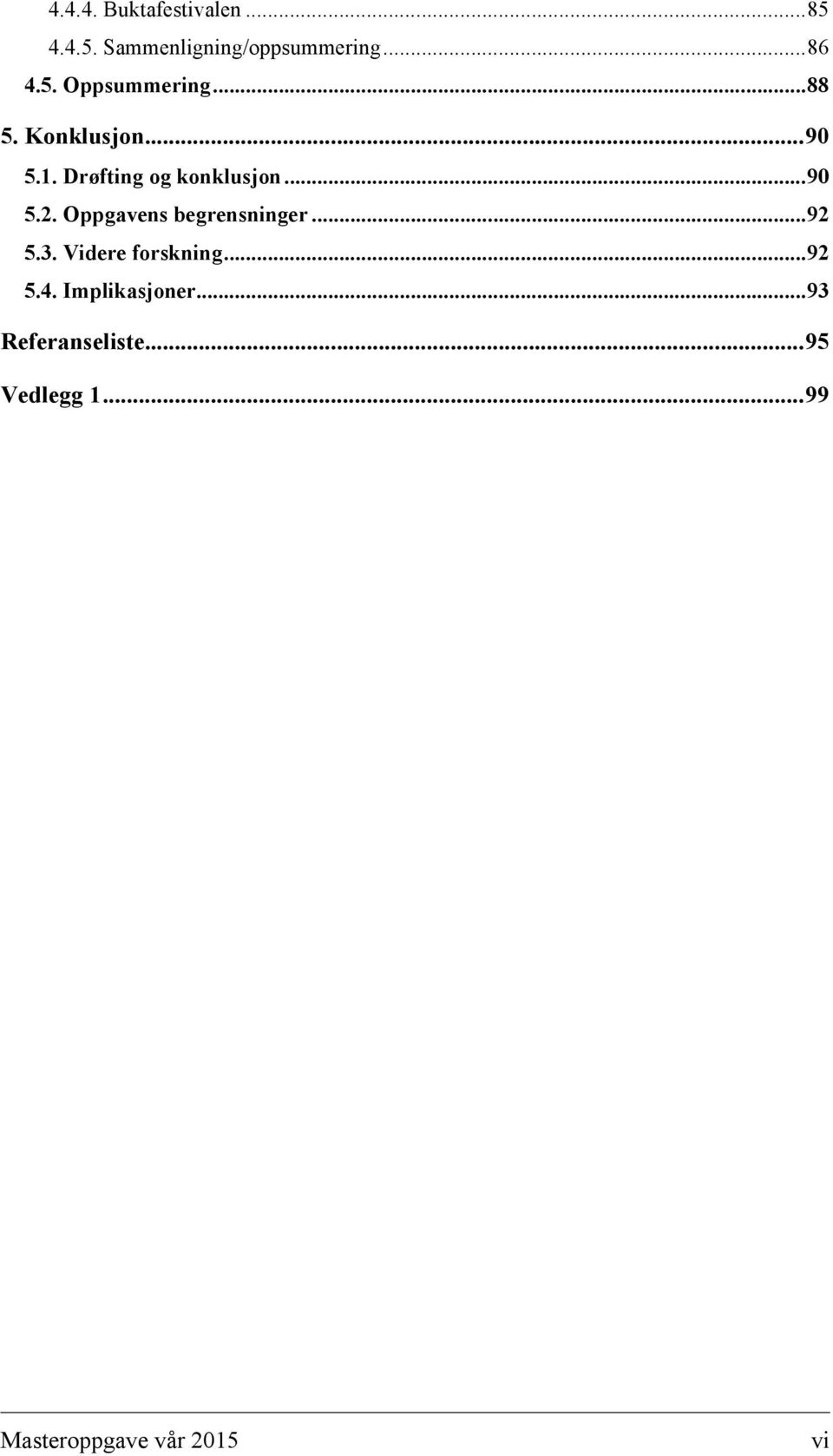 Oppgavens begrensninger... 92 5.3. Videre forskning... 92 5.4.