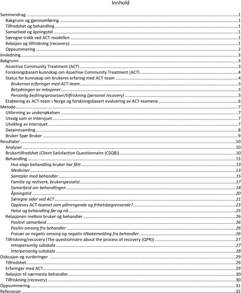 .. 4 Brukernes erfaringer med ACT-team... 5 Betydningen av relasjoner... 5 Personlig bedringsprosesser/tilfriskning (personal recovery).
