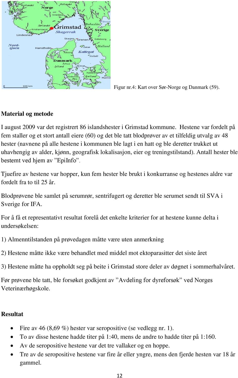 trukket ut uhavhengig av alder, kjønn, geografisk lokalisasjon, eier og treningstilstand). Antall hester ble bestemt ved hjem av EpiInfo.