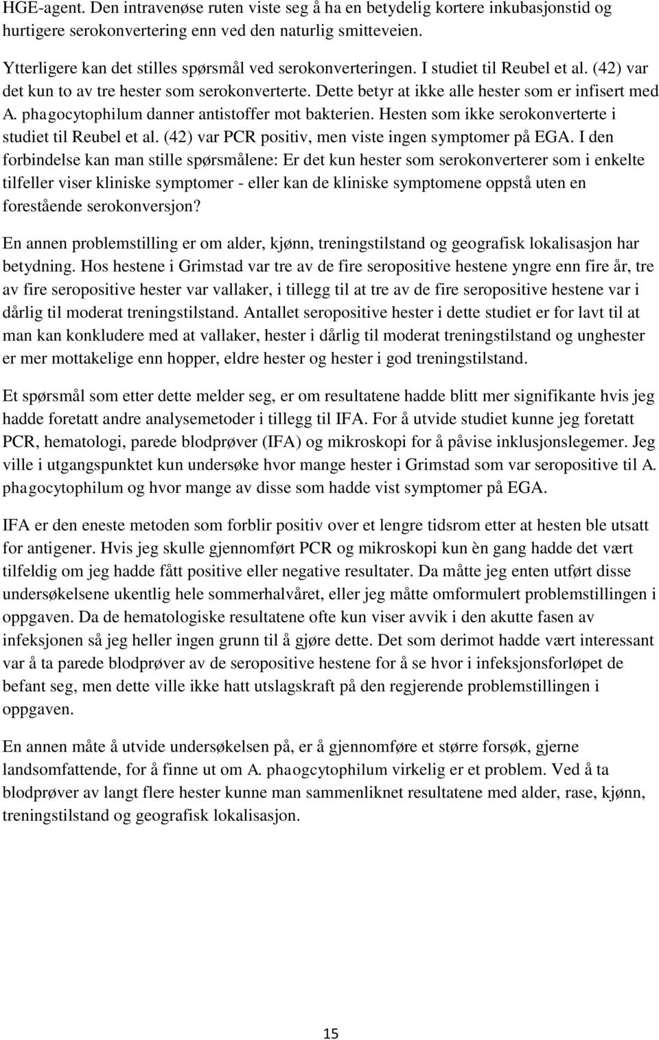 phagocytophilum danner antistoffer mot bakterien. Hesten som ikke serokonverterte i studiet til Reubel et al. (42) var PCR positiv, men viste ingen symptomer på EGA.