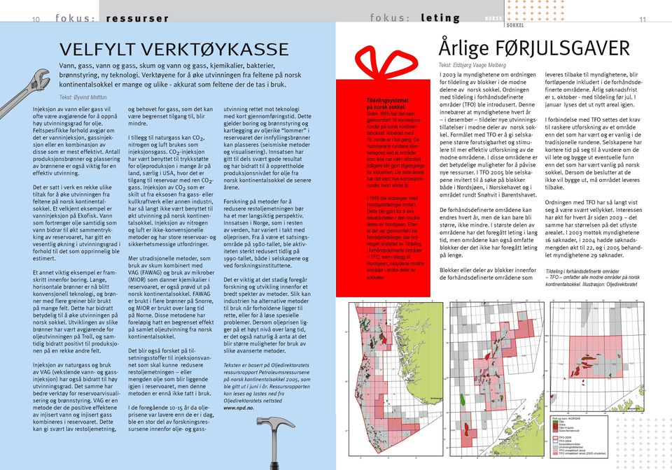 Tekst: Øyvind Midttun Injeksjon av vann eller gass vil ofte være avgjørende for å oppnå høy utvinningsgrad for olje.