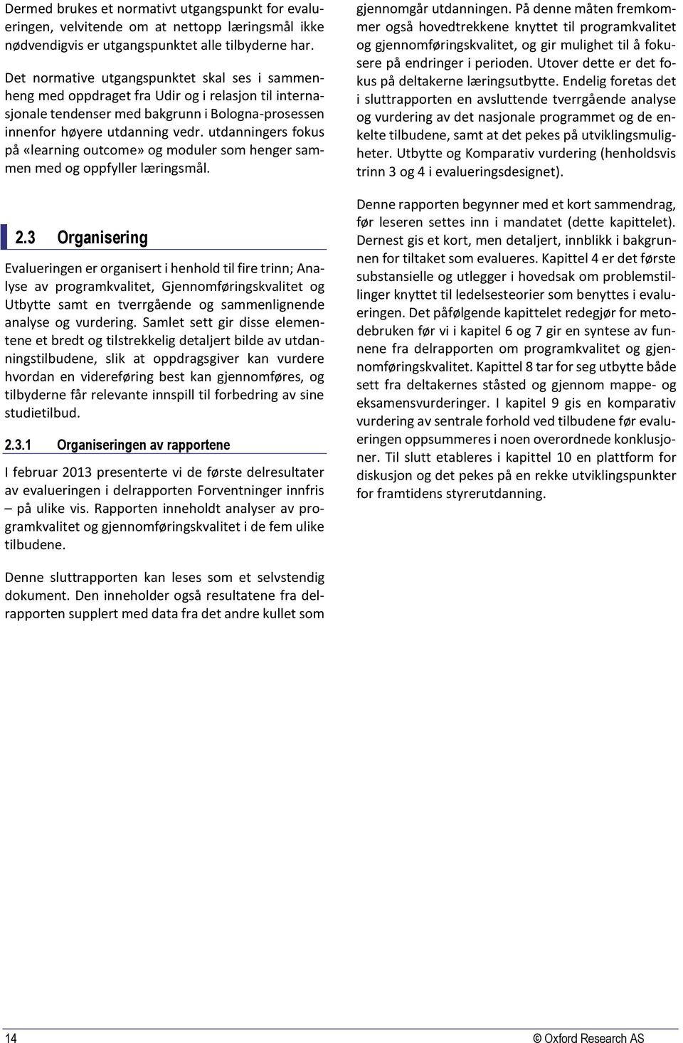 utdanningers fokus på «learning outcome» og moduler som henger sammen med og oppfyller læringsmål. 2.