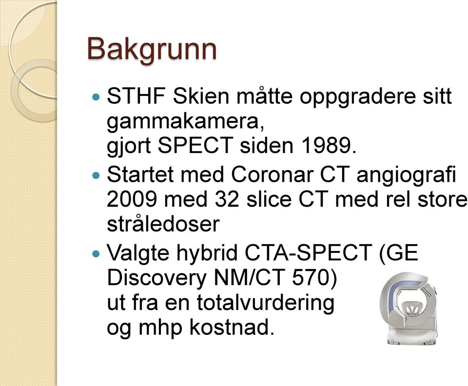 Startet med Coronar CT angiografi 2009 med 32 slice CT med rel