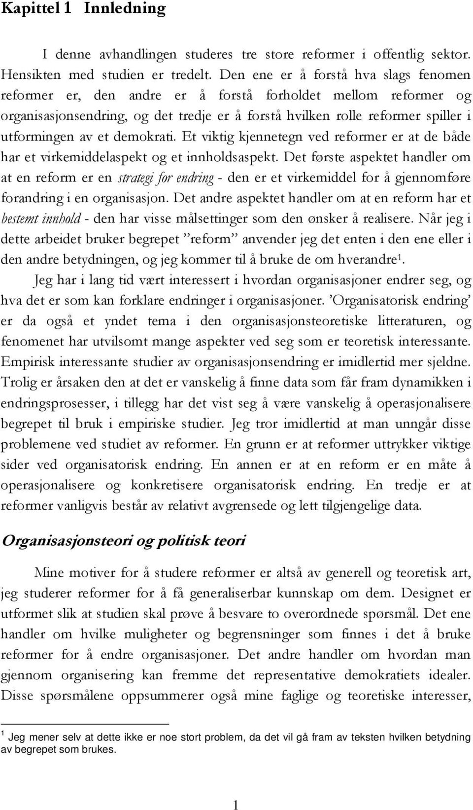 et demokrati. Et viktig kjennetegn ved reformer er at de både har et virkemiddelaspekt og et innholdsaspekt.