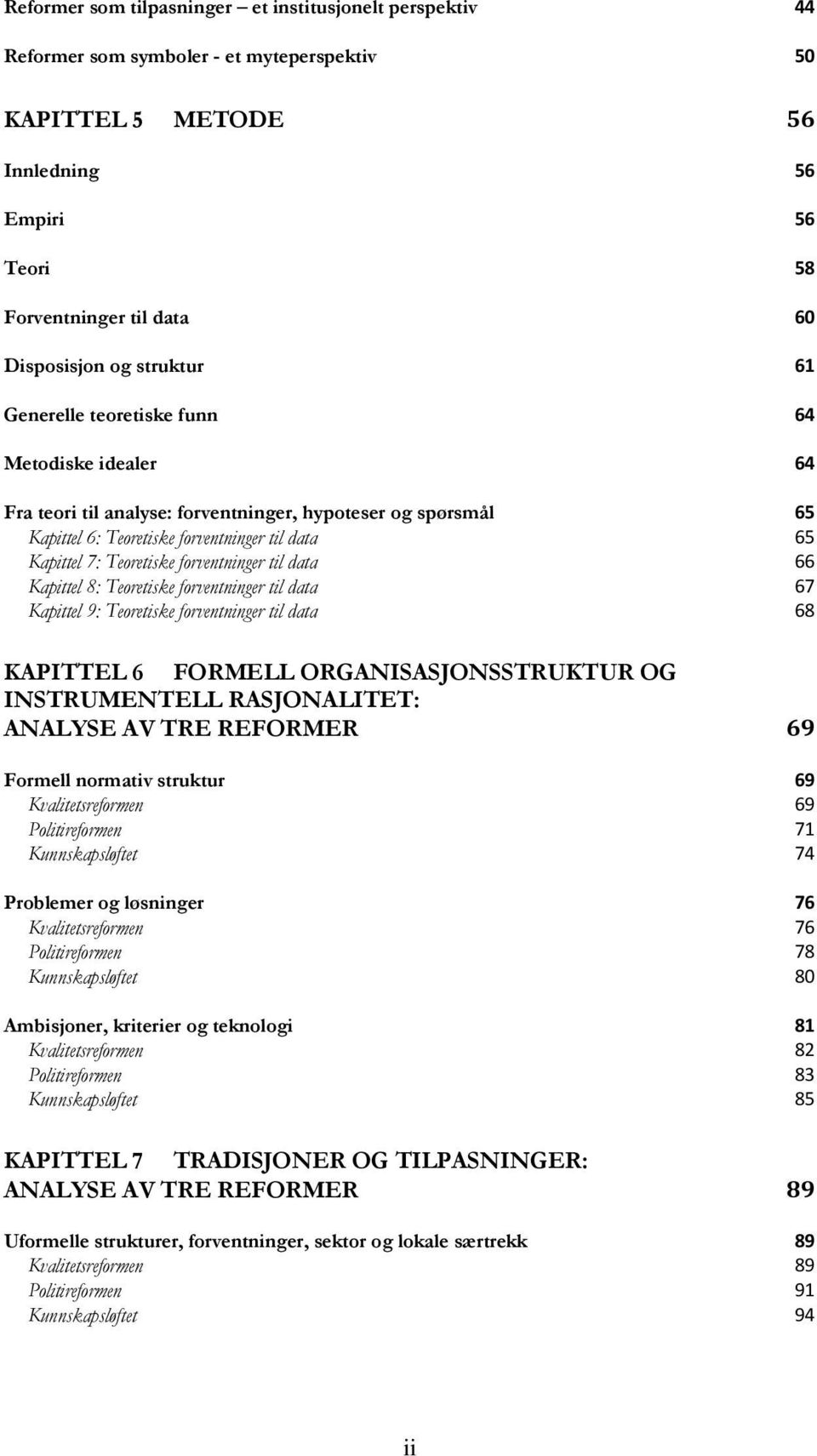 forventninger til data 66 Kapittel 8: Teoretiske forventninger til data 67 Kapittel 9: Teoretiske forventninger til data 68 KAPITTEL 6 FORMELL ORGANISASJONSSTRUKTUR OG INSTRUMENTELL RASJONALITET: