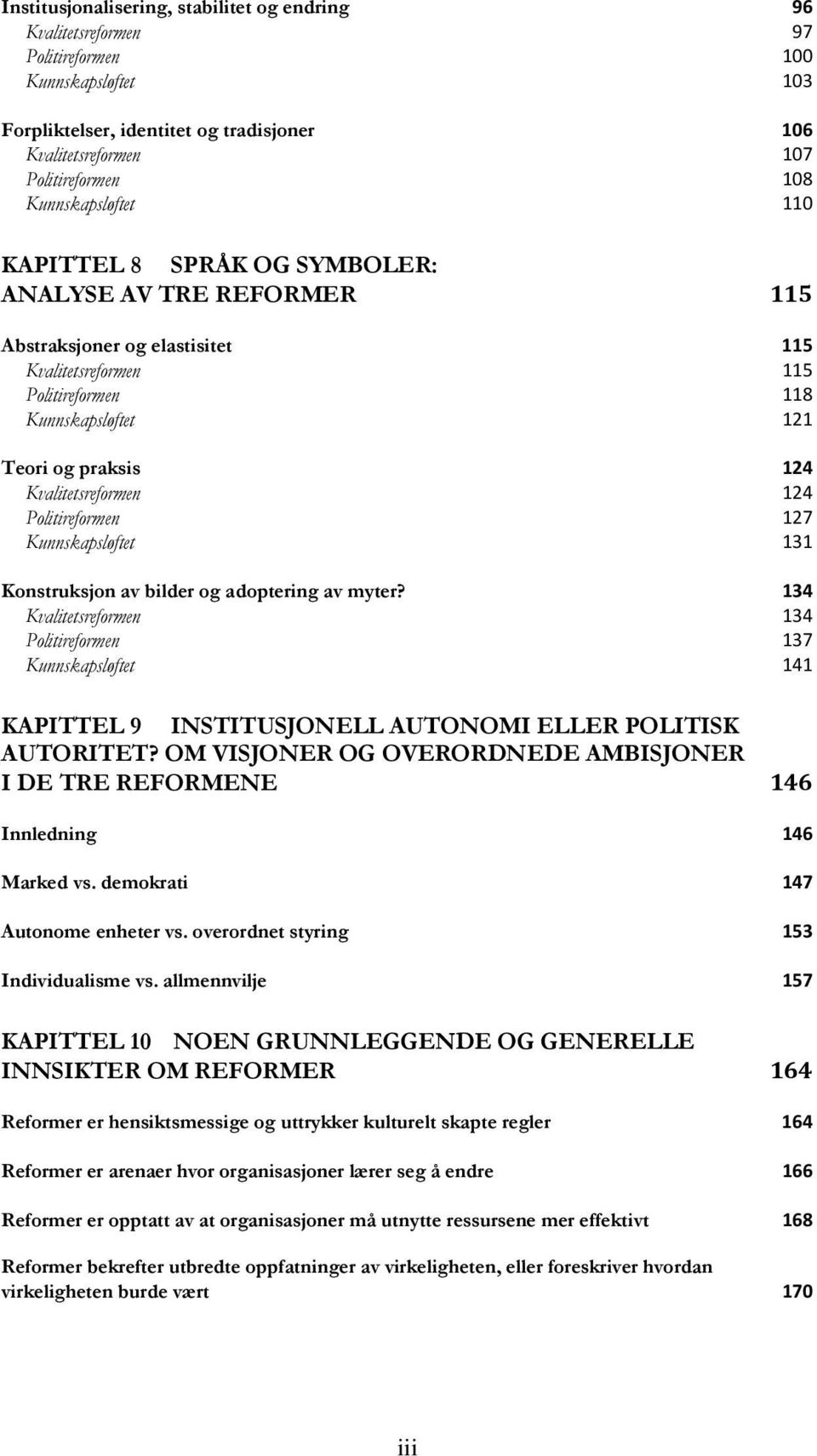 Kvalitetsreformen 124 Politireformen 127 Kunnskapsløftet 131 Konstruksjon av bilder og adoptering av myter?