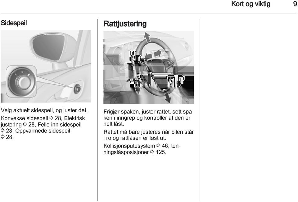 3 28. Frigjør spaken, juster rattet, sett spaken i inngrep og kontroller at den er helt låst.