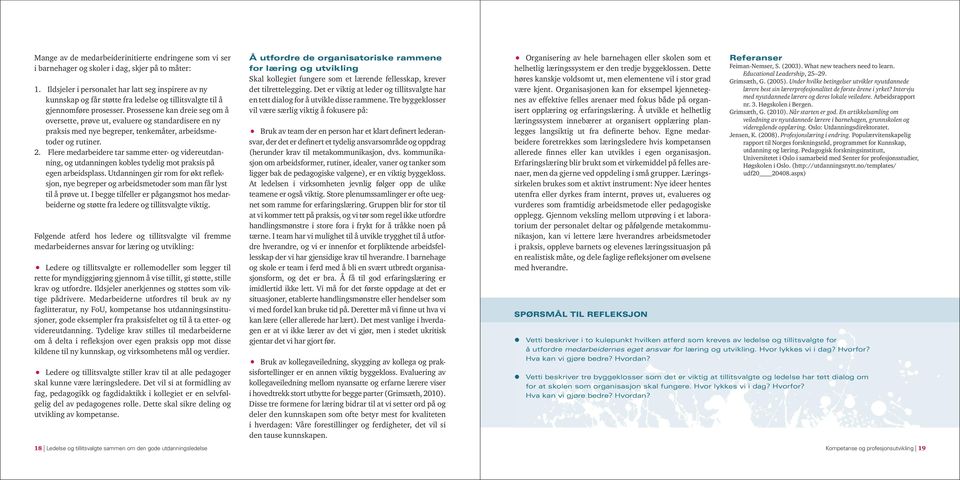 Prosessene kan dreie seg om å oversette, prøve ut, evaluere og standardisere en ny praksis med nye begreper, tenkemåter, arbeidsmetoder og rutiner. 2.