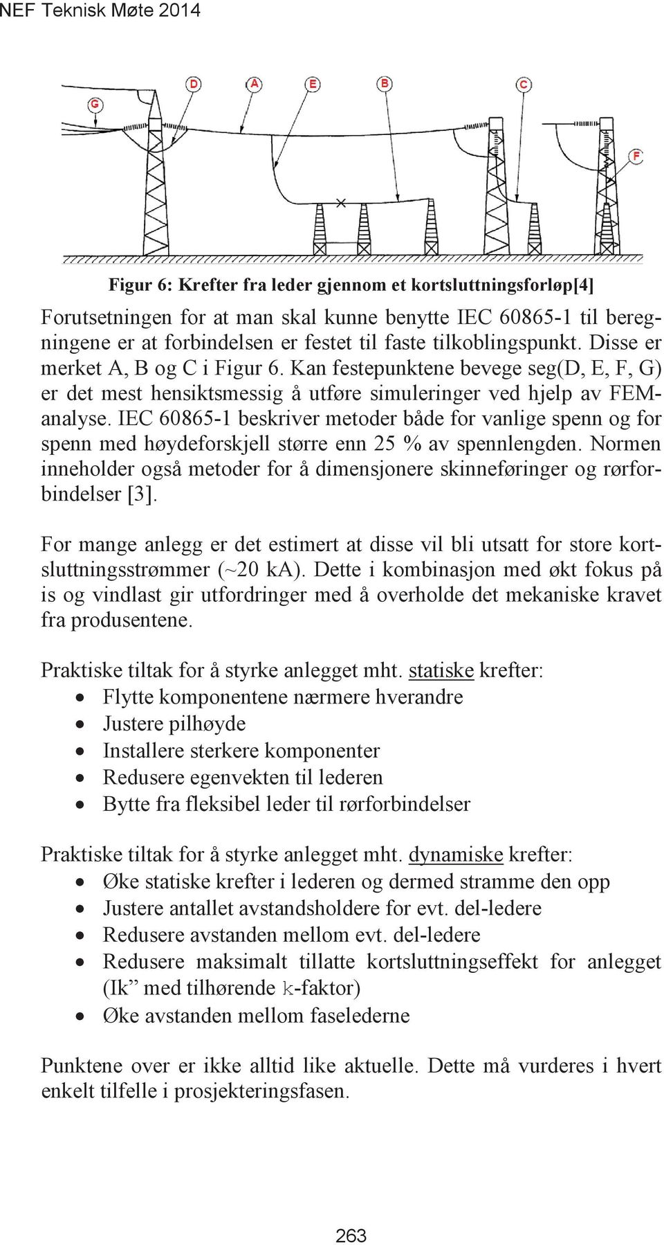 IEC 60865-1 beskriver metoder både for vanlige spenn og for spenn med høydeforskjell større enn 25 % av spennlengden.