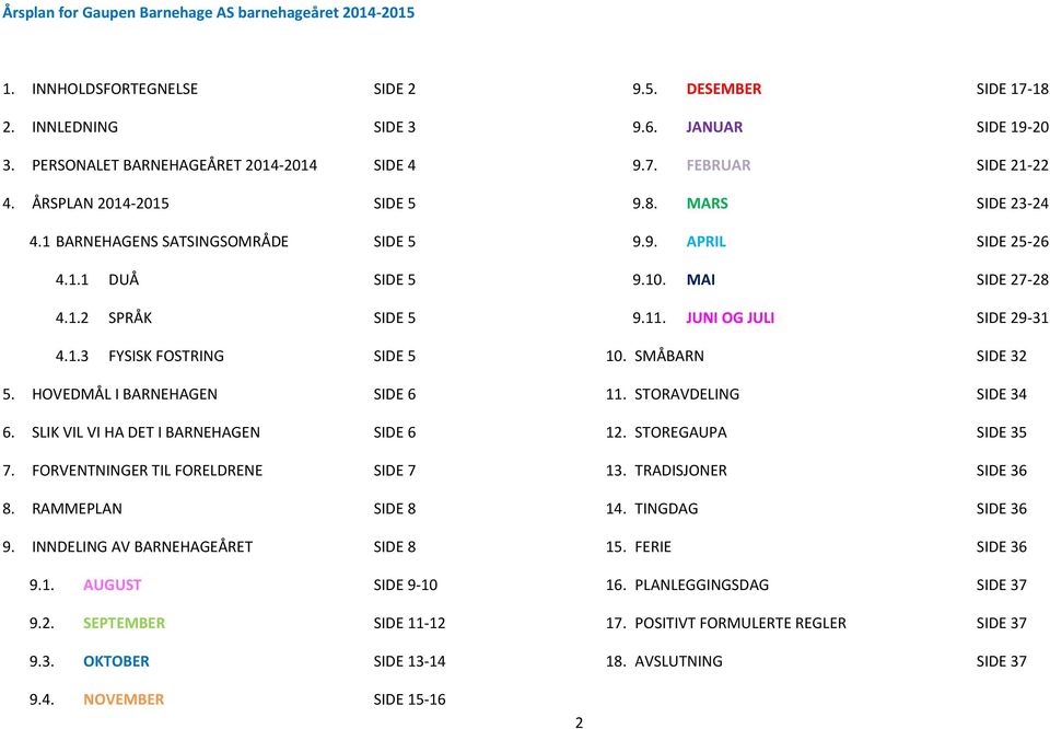 1. AUGUST SIDE 9-10 9.2. SEPTEMBER SIDE 11-12 9.3. OKTOBER SIDE 13-14 9.5. DESEMBER SIDE 17-18 9.6. JANUAR SIDE 19-20 9.7. FEBRUAR SIDE 21-22 9.8. MARS SIDE 23-24 9.9. APRIL SIDE 25-26 9.10. MAI SIDE 27-28 9.