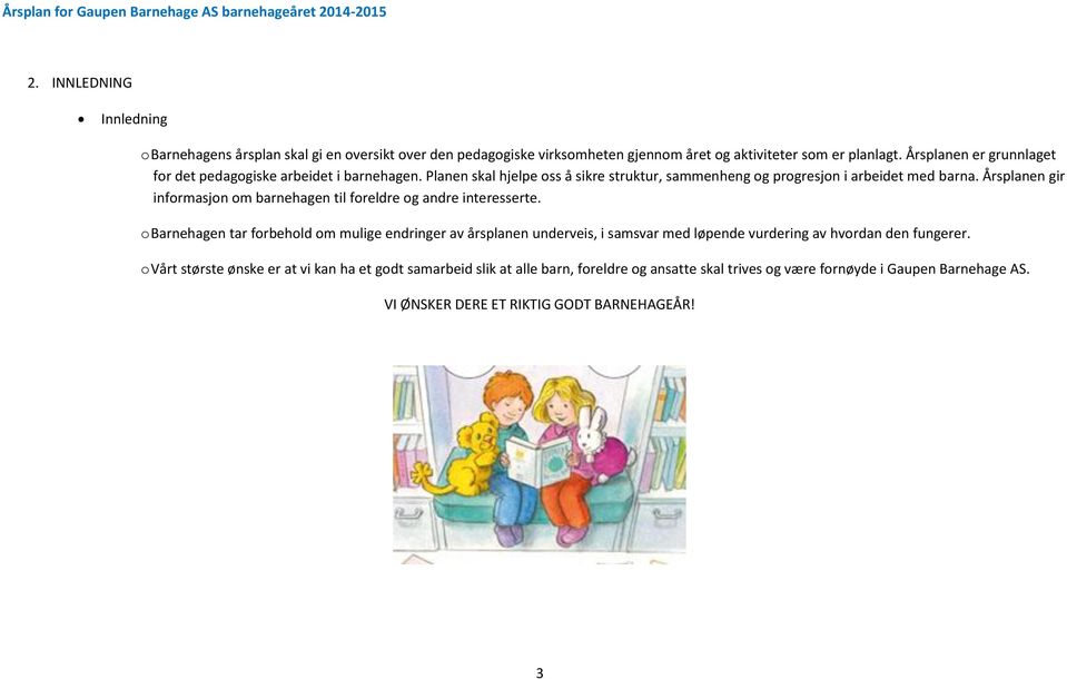 Årsplanen gir informasjon om barnehagen til foreldre og andre interesserte.