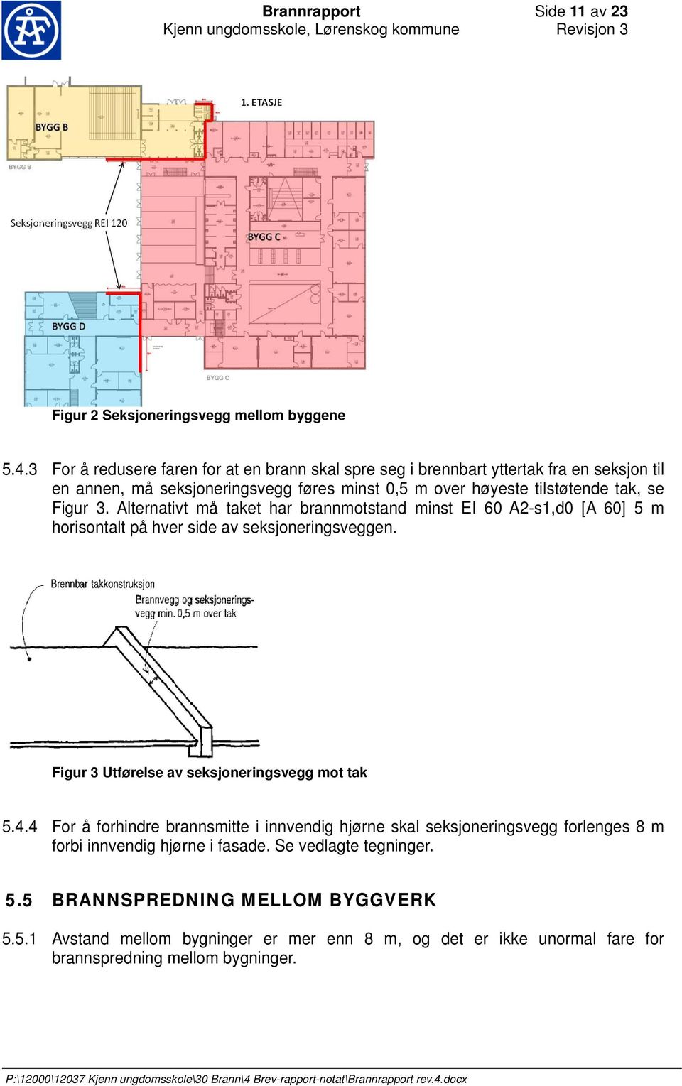 Figur 3. Alternativt må taket har brannmotstand minst EI 60 A2-s1,d0 [A 60] 5 m horisontalt på hver side av seksjoneringsveggen. Figur 3 Utførelse av seksjoneringsvegg mot tak 5.