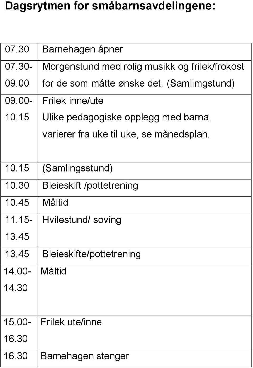 15 Ulike pedagogiske opplegg med barna, varierer fra uke til uke, se månedsplan. 10.15 (Samlingsstund) 10.