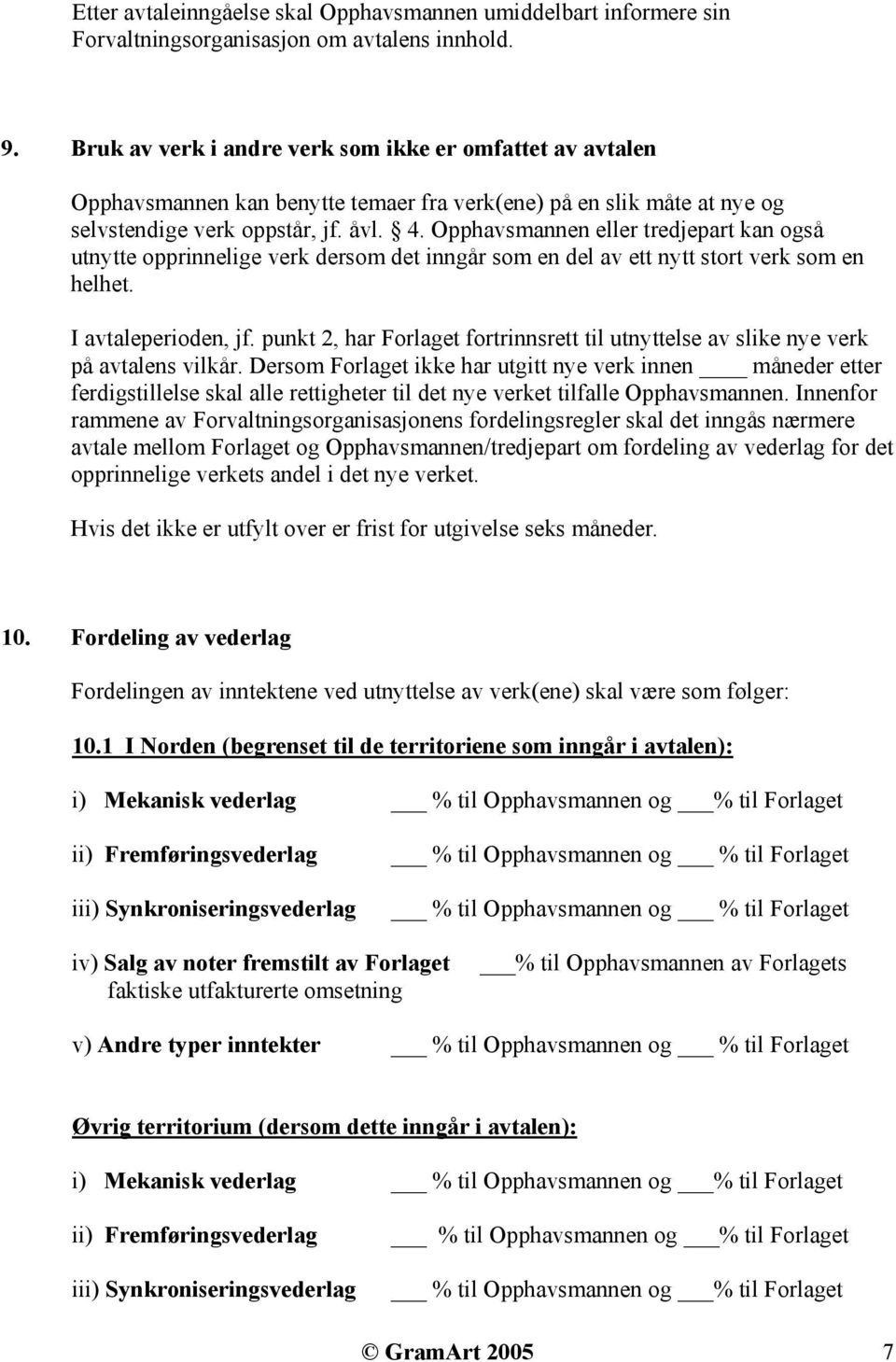 Opphavsmannen eller tredjepart kan også utnytte opprinnelige verk dersom det inngår som en del av ett nytt stort verk som en helhet. I avtaleperioden, jf.