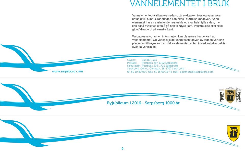 Webadresse og annen informasjon kan plasseres i underkant av vannelementet.