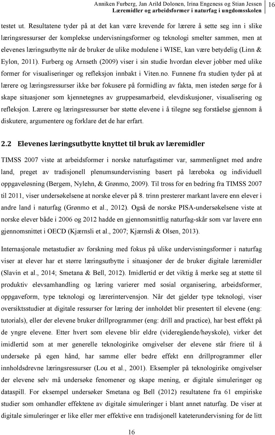 bruker de ulike modulene i WISE, kan være betydelig (Linn & Eylon, 2011).