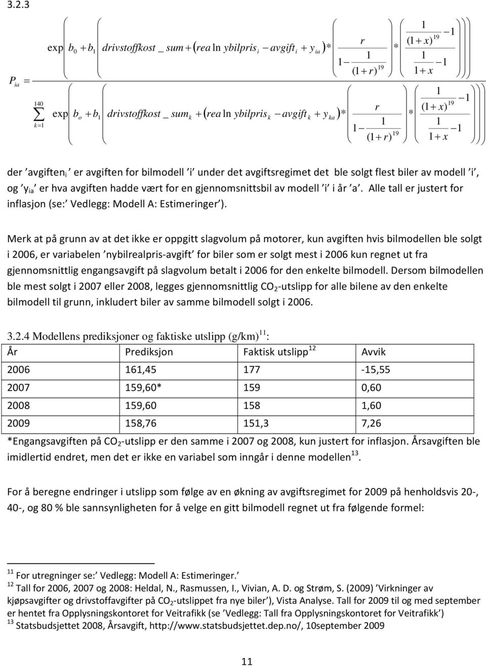 gjennomsnittsbil av modell i i år a. Alle tall er justert for inflasjon (se: Vedlegg: Modell A: Estimeringer ).