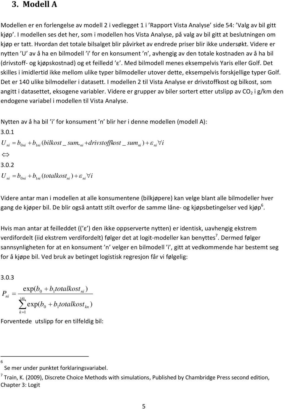 Videre er nytten U av å ha en bilmodell i for en konsument n, avhengig av den totale kostnaden av å ha bil (drivstoff og kjøpskostnad) og et feilledd ε.