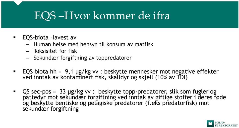 og skjell (10% av TDI) QS sec-pos = 33 µg/kg vv : beskytte topp-predatorer, slik som fugler og pattedyr mot sekundær forgiftning